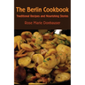 The Berlin Cookbook: Traditional Recipes and Nourishing Stories. the First and Only Cookbook from Berlin, Germany
