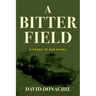 A Bitter Field: A Roads to War Novel