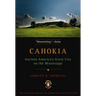 Cahokia: Ancient America's Great City on the Mississippi