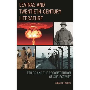 Levinas and Twentieth-Century Literature: Ethics and the Reconstitution of Subjectivity