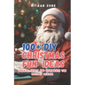 100+ DIY Christmas Fun Ideas: Create Craft and Celebrate the Holiday Season
