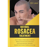 Natural Rosacea Treatment: How to Reduce Inflammation in the Skin, Balance the body and Control Face and Scalp Seborrheic Dermatitis, Dandruff an