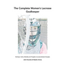 The Complete Women's Lacrosse Goalkeeper: Technique, Tactics, Mentality and Thoughts on success between the pipes.