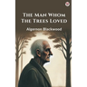 The Man Whom The Trees Loved