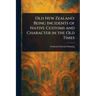 Old New Zealand: Being Incidents of Native Customs and Character in the Old Times