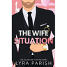 The Wife Situation: A Billionaire Fake Dating Marriage of Convenience Romance