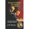 Sherlock Holmes The Aging Detective: A Sherlock Holmes Resurgent Mystery