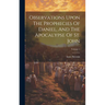 Observations Upon The Prophecies Of Daniel, And The Apocalypse Of St. John; Volume 1