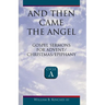 And Then Came the Angel: Gospel Sermons for Advent/Christmas/Epiphany (Cycle A)