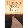 The Hiding from Love: How to Change the Withdrawal Patterns That Isolate and Imprison You (Revised) (Revised)