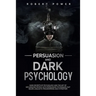 Persuasion and Dark Psychology: Dark secrets of psychology and the art of influencing people with persuasion techniques, nlp neuro linguistic programm
