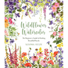 Wildflower Watercolor: The Beginner's Guide to Painting Beautiful Florals