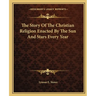 The Story Of The Christian Religion Enacted By The Sun And Stars Every Year