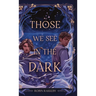 Those We See in the Dark