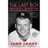 The Last Boy: Mickey Mantle and the End of America's Childhood