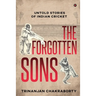 The Forgotten Sons: Untold Stories of Indian Cricket