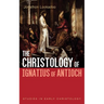 The Christology of Ignatius of Antioch