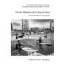 On the Pleasures of Living in Gaza: Remembering a Way of Life Now Destroyed