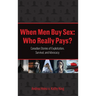 When Men Buy Sex: Who Really Pays?: Canadian Stories of Exploitation, Survival, and Advocacy