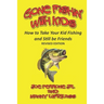 Gone Fishin' with Kids: How to Take Your Kid Fishing and Still Be Friends