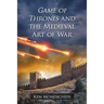 Game of Thrones and the Medieval Art of War