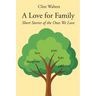 A Love for Family: Short Stories of the Ones We Love