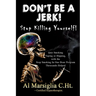 Don't Be A Jerk! - Stop Killing Yourself: Quit Smoking Vaping or Dipping with The Stop Smoking in One Hour Program - Thousands Helped