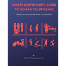 A First Responder's Guide to Human Trafficking: What you might see and what you should do