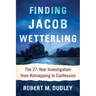 Finding Jacob Wetterling: The 27-Year Investigation from Kidnapping to Confession
