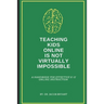 Teaching Kids Online Is NOT Virtually Impossible: A Handbook for Effective K-12 Online Instruction
