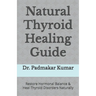 Natural Thyroid Healing Guide: Restore Hormonal Balance & Heal Thyroid Disorders Naturally