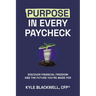 Purpose in Every Paycheck: Discover Financial Freedom and the Future You're Made For