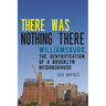 There Was Nothing There: Williamsburg, the Gentrification of a Brooklyn Neighborhood