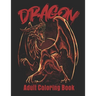 Dragon Adult Coloring Book: Wonderful Coloring Book for Stress Reliving