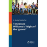 A Study Guide for Tennessee Williams's "Night of the Iguana"