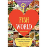 Welcome to Fish World: Unlock EVERY Secret of Cooking Through 500 AMAZING Fish Recipes (Fish Cookbook, Salmon Recipes, Seafood Cookbook, How
