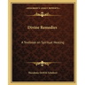 Divine Remedies: A Textbook on Spiritual Healing