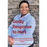 Godly Response to Hurt: Being hurt may not be your fault, but your response is always your choice.