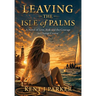 Leaving the Isle of Palms: A Novel of Love, Risk and the Courage to Change Course