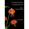 Wildflowers of Southeastern Iowa: Volume 2, Summer & Fall