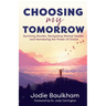 Choosing My Tomorrow: Surviving Murder, Navigating Mental Health, and Harnessing the Power of Choice