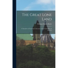 The Great Lone Land: A Narrative of Travel and Adventure in the North-West of America