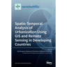 Spatio-Temporal Analysis of Urbanization Using GIS and Remote Sensing in Developing Countries