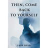 Then, Come Back To Yourself