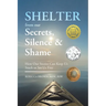 Shelter from Our Secrets, Silence, and Shame: How Our Stories Can Keep Us Stuck or Set Us Free