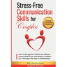 Stress-Free Communication Skills for Couples: How to Recognize & Effectively Address Issues, Build Trust, and Resolve Conflicts for a Stronger Marriag