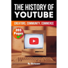 The History of YouTube: Creators, Community, Commerce (Skriuwer.com Edition)