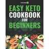 Easy Keto Cookbook for Beginners: 150 Quick & Easy, 5 Ingredient Keto Diet Recipes
