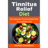 Tinnitus Relief Diet: The Ultimate Tinnitus Relief Diet for a Quieter Life