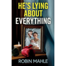 He's Lying About Everything: A totally addictive psychological thriller full of twists